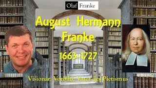 August Hermann Francke Vision&auml;r, Vorbild, Vater des Pietismus (1683-1727)