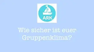 Trailer zur online Reise mit der ARCHE. Psychologische Sicherheit. Wie sicher ist euer Gruppenklima?