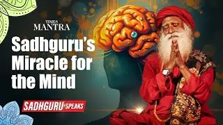Sadhguru&rsquo;s Miracle of the Mind: One Practice That Can Change Everything