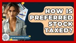 How Is Preferred Stock Taxed? - Tax and Accounting Coach