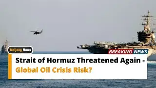 Strait of Hormuz Threatened Again - Global Oil Crisis Risk?