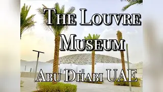 First time visit to  The Louvre Museum, Abu Dhabi UAE