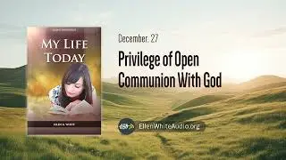 December 27 - Privilege of Open Communion With God | My Life Today