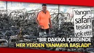 Manavgat Yangınında Safari Tesisi Küle Döndü, İşletme Sahibi Canını Zor Kurtardı