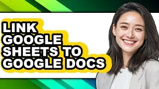 How to Link Google Sheets to Google Docs - Full Guide