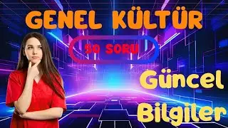 GENEL KÜLTÜR TESTİ/ ZOR SEVİYE GÜNCEL BİLGİLER 50 SORU