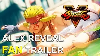 [FANMADE] Street Fighter V - Alex Reveal FAN Trailer!