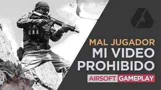 Mi Video Prohibido | Soy un Mal Jugador - Mis Malas Prácticas en el Airsoft