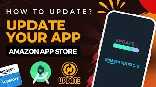 How to Update an App on Amazon Appstore | Amazon Developer Console