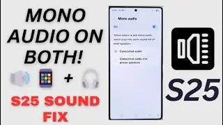 Galaxy S25/S25+/Ultra: How to Set the Mono Audio to Connected Audio and Phone Speakers