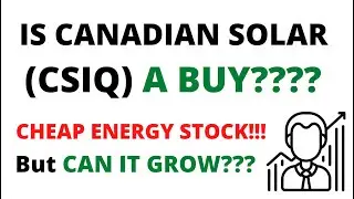Is Canadian Solar (CSIQ) A VALUE GROWTH STOCK?! - Stock Analysis