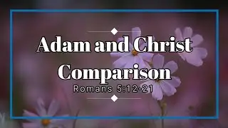 ADAM AND CHRIST COMPARISON | ROMANS 5:12-21
