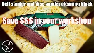 Belt sander and disc sander cleaning block - how to save money in your workshop