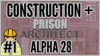 Work Work Work = Construction + Prison Architect Alpha 28 #1