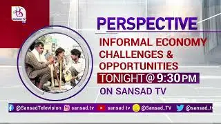 Teaser : Perspective - Informal Economy : Challenges & Opportunities | 9:30 pm