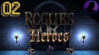 Let's Play Rogues Or Heroes - Ep. 2 - Burning Through Bosses!