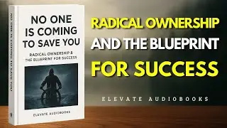 NO ONE IS COMING TO SAVE YOU: Radical Ownership & The Blueprint for Success | Audiobook