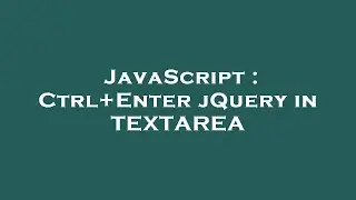 JavaScript : Ctrl+Enter jQuery in TEXTAREA
