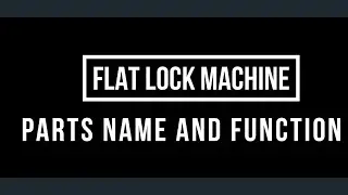 FLAT LOCK MACHINE PARTS NAME AND FUNCTION