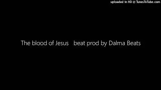 The blood of Jesus   beat prod by Dalma Beats