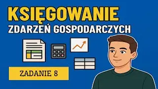 Księgowanie zdarzeń gospodarczych, zadanie 8