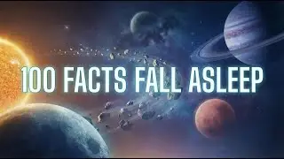 Fall Asleep While Learning 100 Mind-Blowing Facts About the Universe