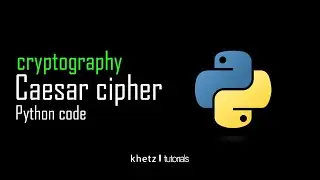 Caesar Cipher Python Code | Cryptography | Khetz Tutorials