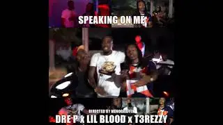DRE P x LIL BLOOD x T3REZZY &ldquo;SPEAKING ON ME&rdquo; preview