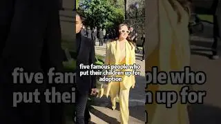 5 famous people who put their children up for adoption #celebrities #celebrity #hollywood #shorts