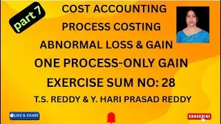COST ACCOUNTING-II PROCESS COSTING ABNORMAL LOSS AND GAIN - ONE PROCESS (GAIN ONLY) EXERCISE NO:28