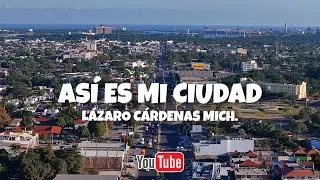 ASÍ ES MI CIUDAD LÁZARO CÁRDENAS MICHOACÁN 