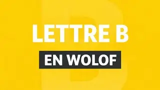 Apprendre la lettre B en français expliqué en wolof | Lire & écrire
