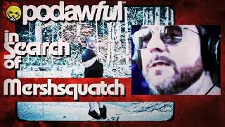 In Search Of Mershsquatch - POD AWFUL PODCAST EO48 / 20250305 | aRchive