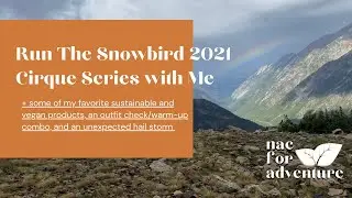 Run The Snowbird Cirque Series 2021 With Me - Through Wind, Rain, Hail, and Mud