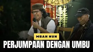 PERJUMPAAN DENGAN UMBU - MBAH NUN