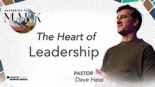 According To Mark | The Heart of Leadership  | Pastor Dave Hess