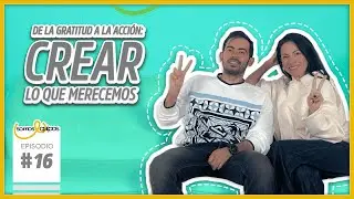 Episodio 16. De la gratitud a la acción: Crear lo que merecemos.