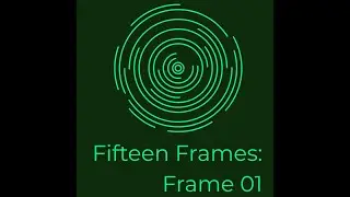 Fifteen Frames: Frame 01