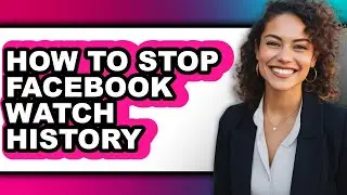 How to Stop Facebook Watch History - Easy Guide