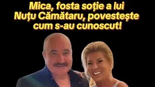 Mica, fosta soție a lui Nuțu Cămătaru, povestește cum s-au cunoscut