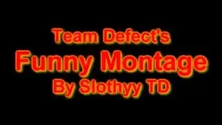 Team Defect's Funny Montage By Slothyy TD