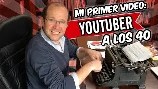 MI PRIMER VIDEO YOUTUBER A LOS 40