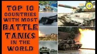 Top 10 Countries with most Battle Tanks in the World
