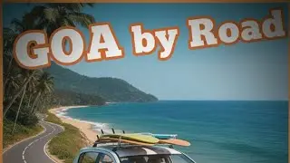Goa by Road: Expectations vs Reality 🎒