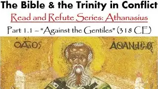 The Bible & the Trinity in Conflict Read & Refute Series: Athanasius Part 1.1 