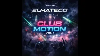 Elmateco - Club Motion Vol.  1 ( 30 mins. EDM, House, Hardstyle, Grime)