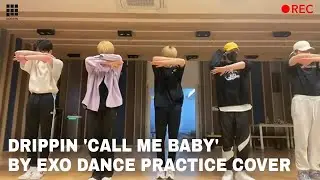 DRIPPIN 'Call me Baby' by Exo Dance Practice Cover | 드리핀