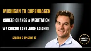 #34 | From Michigan to Copenhagen: Career Change & Meditation w/ Consultant Jake Taiariol