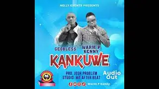 Kankuwe by Warm p kenny and Geobless{Official Audio}