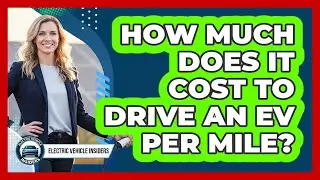 How Much Does It Cost To Drive An EV Per Mile?
